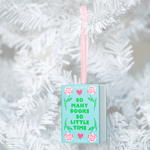 So Many Books, So Little Time Christmas Ornament