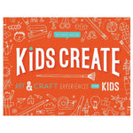 Kids Create: Art and Craft Experiences for Kids