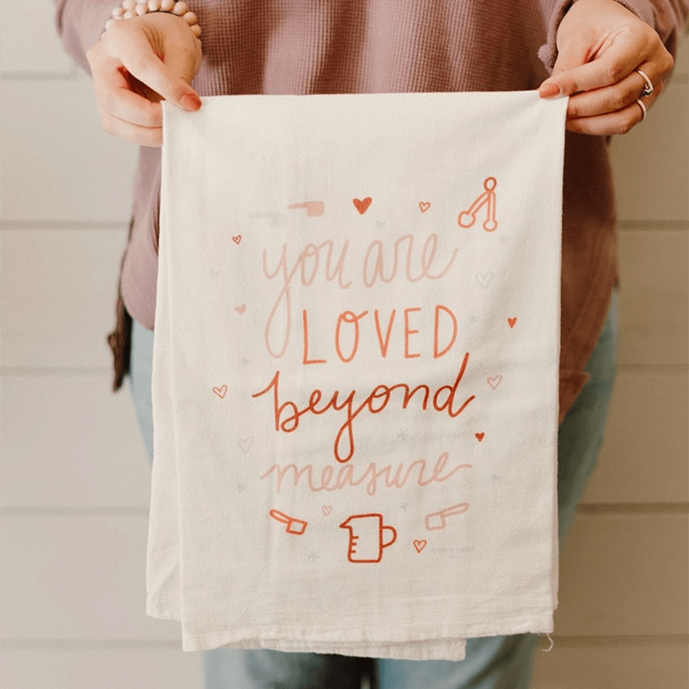 "You are Loved Beyond Measure" Flour Sack Towel